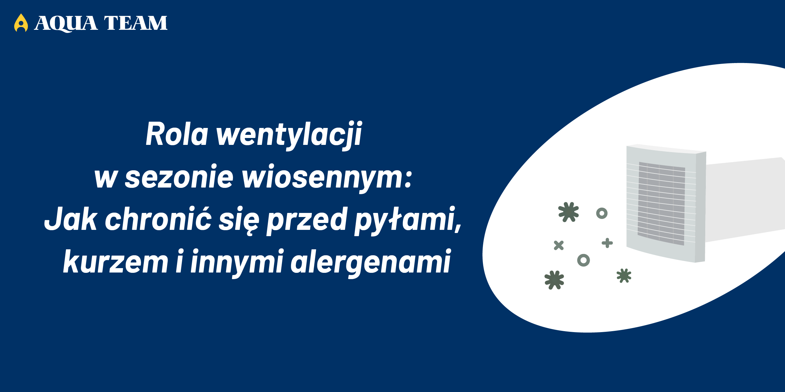 Rola wentylacji w sezonie wiosennym: Jak chronić się przed pyłami, kurzem i innymi alergenami